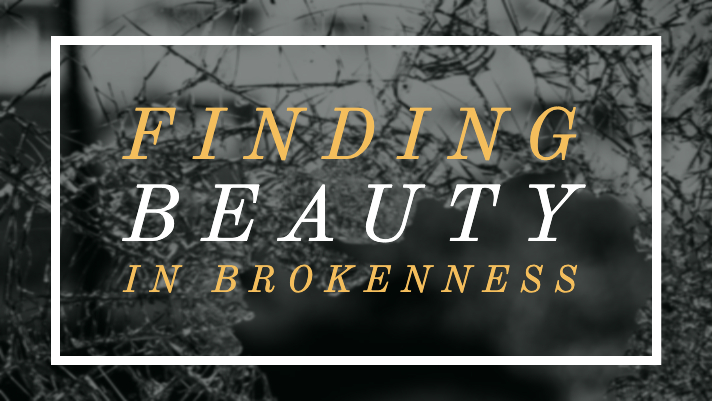 Finding Beauty In&nbsp;Brokenness